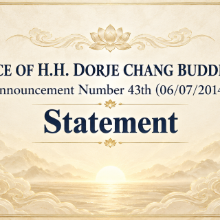 OFFICE OF H.H. DORJE CHANG BUDDHA III Announcement Number 43th (06/07/2014) Statement